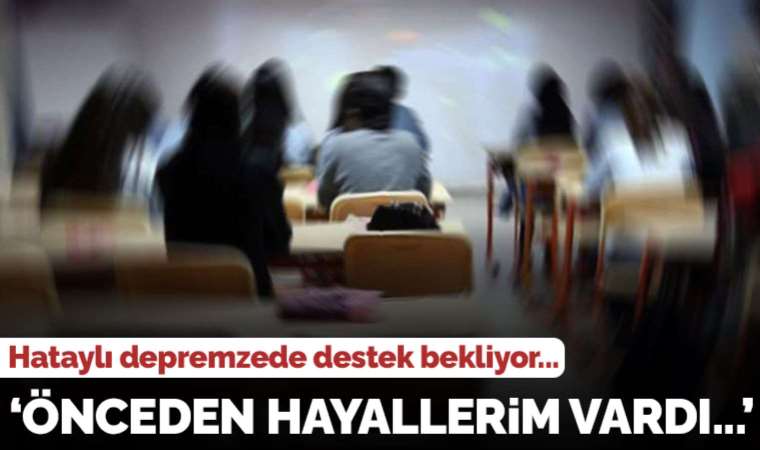 Hataylı depremzede destek bekliyor: Yaz okulu açılsın