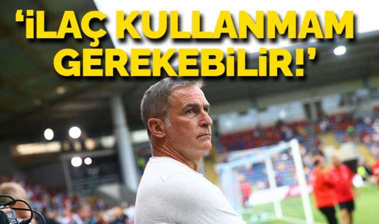 Stefan Kuntz: 'İlaç kullanmam gerekebilir'