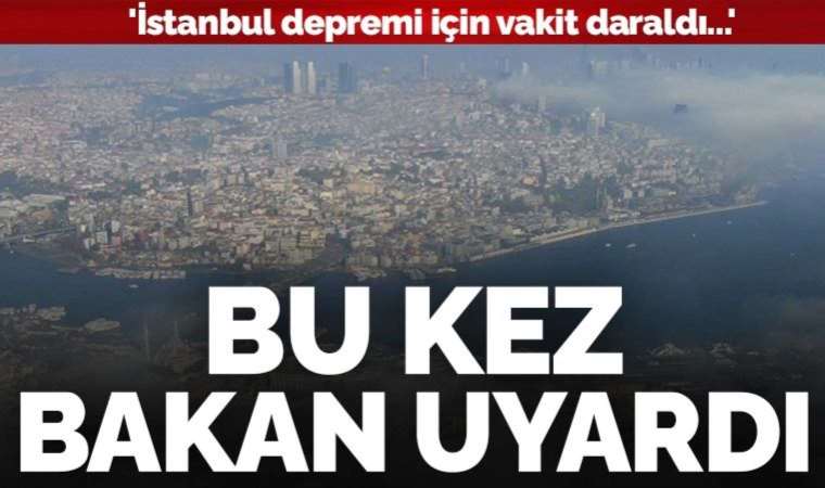 Çevre Bakanı Özhaseki'den İstanbul depremi uyarısı: Vakit daraldı!