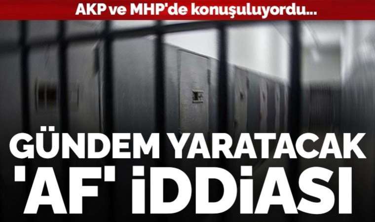 AKP ve MHP kulislerinde konuşuluyordu: 'Cumhuriyetin 100'üncü yılında genel af' iddiası