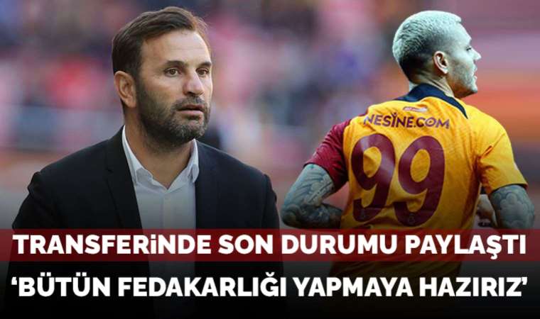 Okan Buruk, Mauro Icardi transferinde son durumu paylaştı