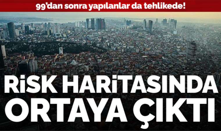 Risk haritasında ortaya çıktı: 99'dan sonra yapılan binalar da tehlikede