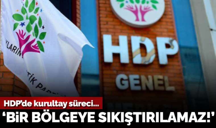 'HDP bir bölgeye sıkıştırılamaz'