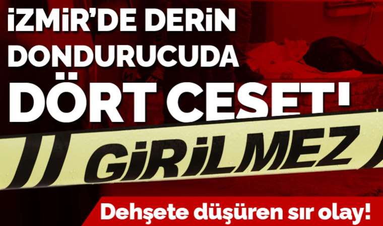 İzmir Bayraklı'da sır olay! Derin dondurucuda dört şahsın cansız bedeni bulundu