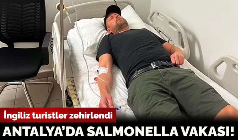 İngiliz turistler zehirlendi: Antalya'da salmonella vakası