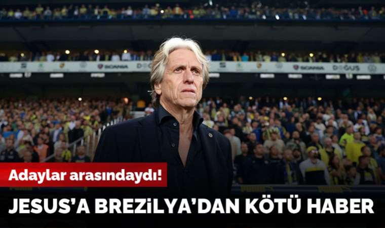 Brezilya Milli Takımı'ndan Jorge Jesus'a kötü haber