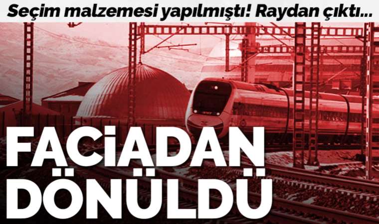 Seçim malzemesi yapılmıştı! Ankara-Sivas YHT hattında kılavuz lokomotif raydan çıktı