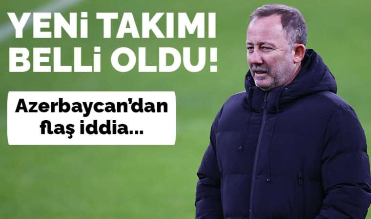 Azerbaycan'dan flaş iddia: Sergen Yalçın'ın yeni takımı belli oldu
