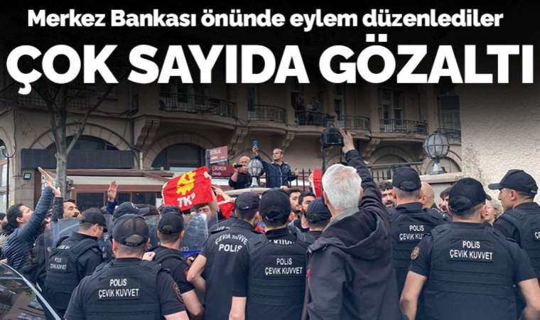 TKP'lilerden Merkez Bankası önünde eylem: Çok sayıda gözaltı