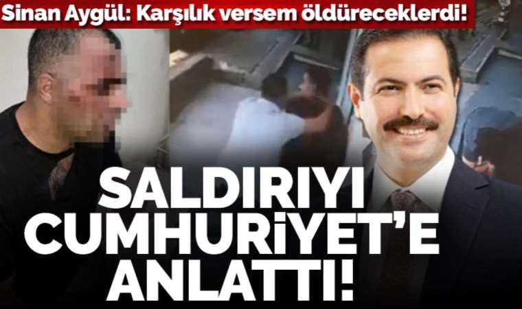 Saldırıya uğrayan gazeteci Sinan Aygül: Karşılık versem öldüreceklerdi!