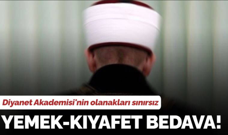 Diyanet Akademisi'nin olanakları sınırsız: Yemek-kıyafet bedava