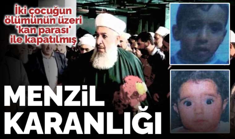 Menzil karanlığı: İki çocuğun ölümünün üzeri 'kan parası' ile kapatılmış