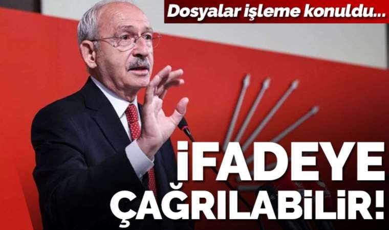 Dosyalar işleme konuldu: Kılıçdaroğlu ifadeye çağrılabilir