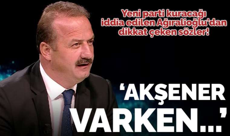 Yeni parti kuracağı iddia edilen Yavuz Ağıralioğlu'dan dikkat çeken sözler: 'Meral Akşener varken yapmam'