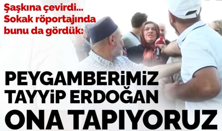 Sokak röportajında konuşan kadın şoke etti: 'Peygamberimiz Tayyip Erdoğan'