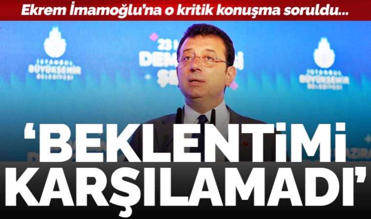 Son dakika... İmamoğlu Kılıçdaroğlu'nun o konuşmasını işaret etti: 'Beklentimi karşılamadı'