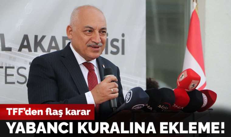 TFF'den yabancı kuralına ekleme kararı!