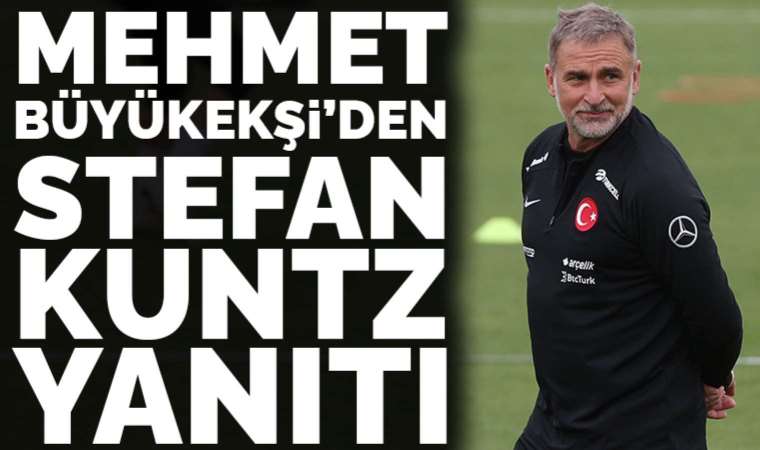 TFF Başkanı Mehmet Büyükekşi'den Stefan Kuntz yanıtı