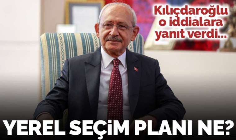 CHP'nin yerel seçim planı ne? Kemal Kılıçdaroğlu yanıtladı...
