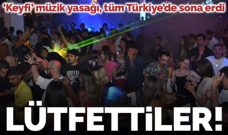 MÜYORBİR: Müzik yasağı tüm Türkiye'de kaldırıldı