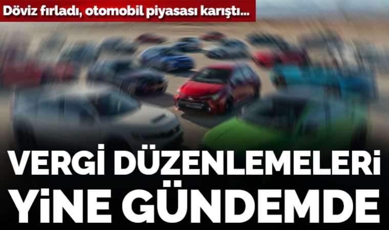 Kur patladı: Otomobilde vergi düzenlemeleri tekrar gündemde