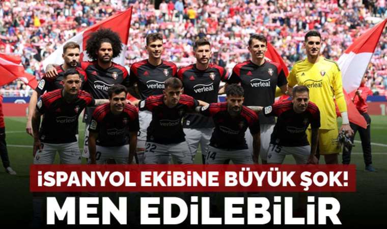Osasuna'ya şike suçlaması! Men edilebilir...