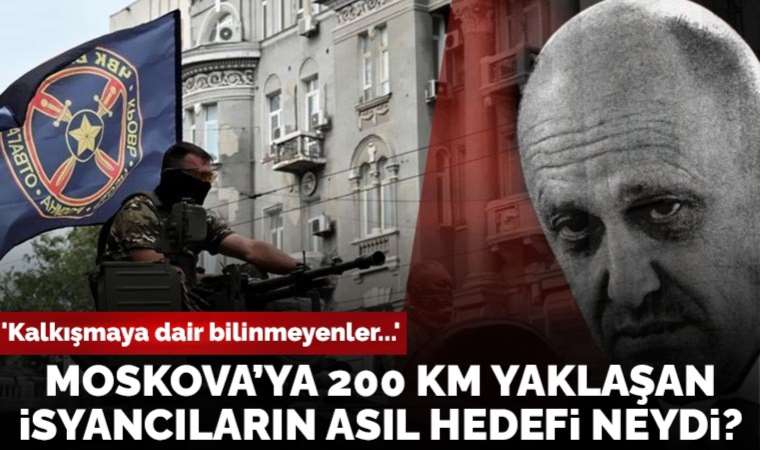 Moskova'ya 200 km yaklaşan isyancıların asıl hedefi ne?
