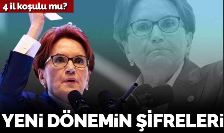 Meral Akşener'den yeni dönemin şifreleri: Adana, Mersin, Manisa ve Antalya koşulu mu?