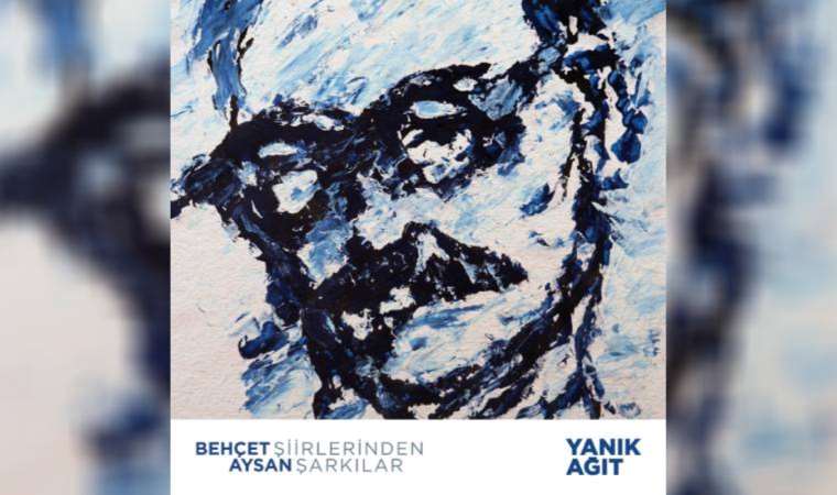 Behçet Aysan Şiirlerinden Şarkılar: Bu 'Yanık Ağıt' hepimizin!