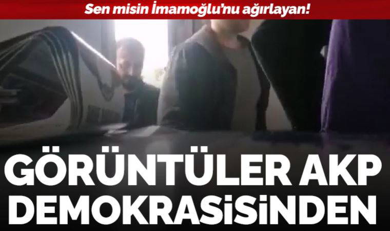Görüntüler AKP demokrasisinden: Sen misin İmamoğlu'nu ağırlayan!