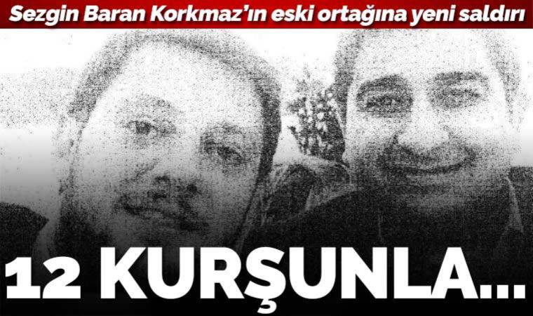 Sezgin Baran Korkmaz'ın eski ortağı Bereket Öner'e 12 kurşun!