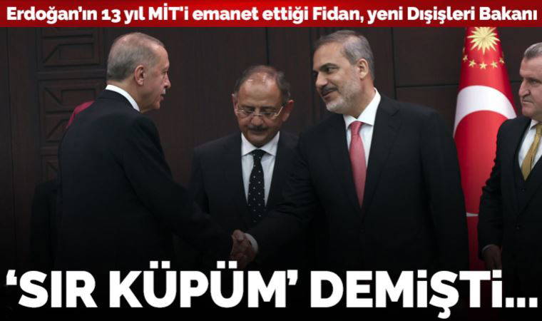 Hakan Fidan: Erdoğan’ın 'sır küpüm' diyerek 13 yıl MİT'i emanet ettiği yeni dışişleri bakanı