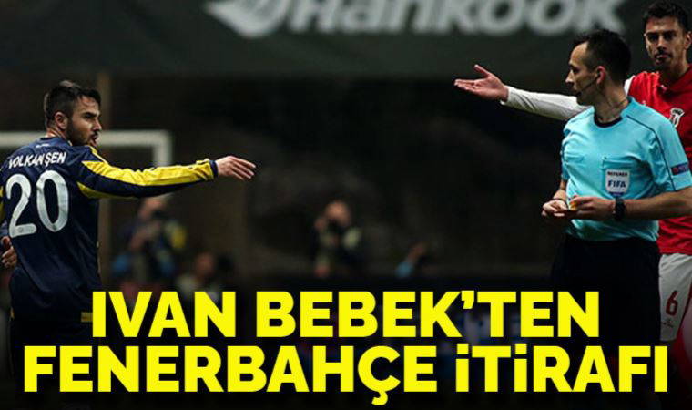 Ivan Bebek'ten Fenerbahçe itirafı!