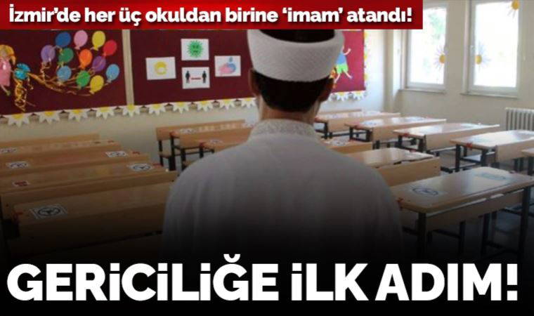 İzmir’de her üç okuldan birine ‘imam’ atandı!