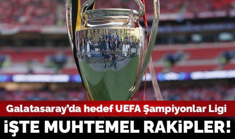 Galatasaray'ın UEFA Şampiyonlar Ligi'ndeki muhtemel rakipleri belli oldu