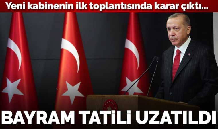 Son dakika... Yeni kabinenin ilk toplantısında karar çıktı... Bayram tatili uzatıldı