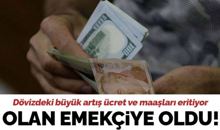 Dövizdeki büyük artış ücret ve maaşları eritiyor: Kurlar emekçiyi yuttu