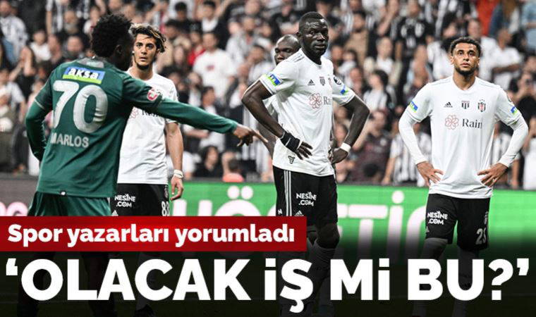 Spor yazarları Beşiktaş - Konyaspor maçını yorumladı: 'Olacak iş mi bu?'