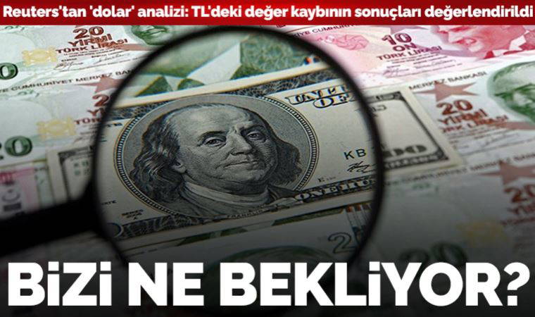 Reuters'tan 'dolar' analizi: TL'deki değer kaybının sonuçları değerlendirildi