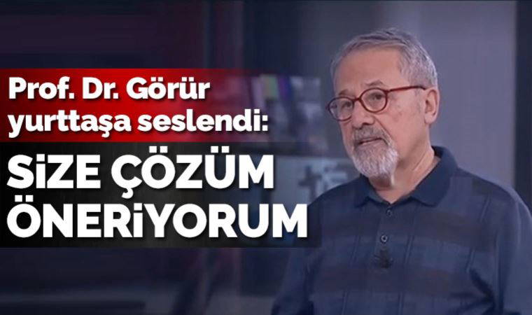 Prof. Dr. Naci Görür'den yurttaşa çağrı: Size çare olacak bir çözüm öneriyorum