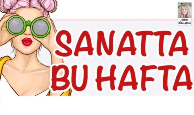 Sanatta bu hafta (31 Temmuz 2023)