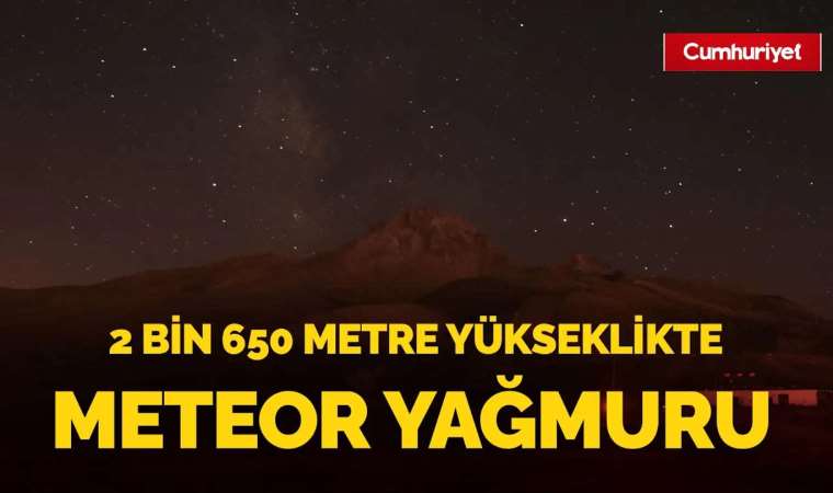Görsel şölen! Erciyes'te meteor yağmuru...