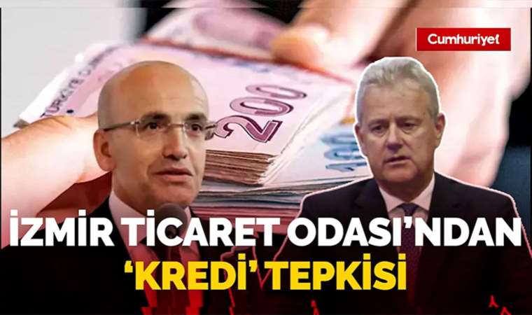 İzmir Ticaret Odası'ndan 'kredi' tepkisi! 