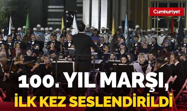 Cumhuriyet'in 100. Yıl Marşı ilk kez seslendirildi!