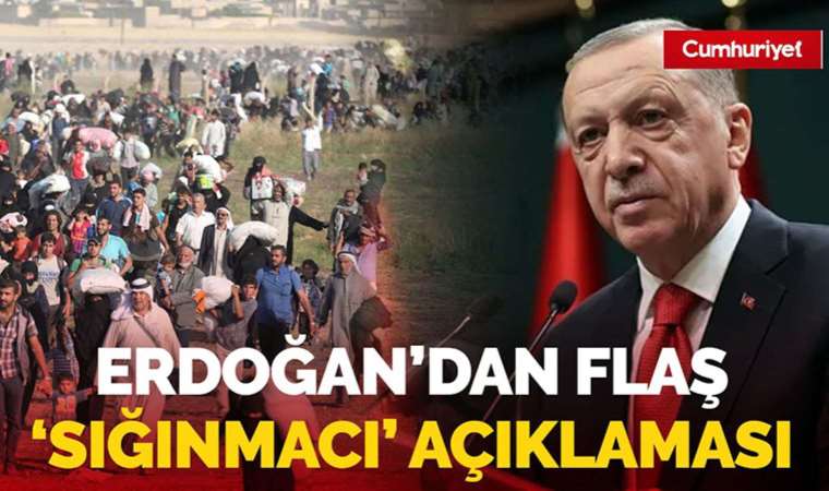 AKP'li Cumhurbaşkanı Erdoğan'dan 'sığınmacı' açıklaması