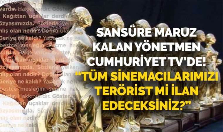 Sansüre maruz kalan yönetmen Nejla Demirci Cumhuriyet TV'de: 'Tüm sinemacılarımızı terörist mi ilan edeceksiniz'