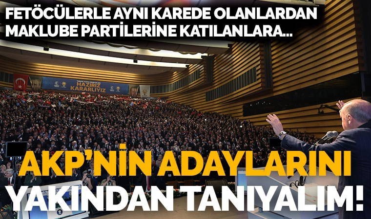 FETÖ'cülerle aynı karede olanlardan maklube partilerine katılanlara... AKP'nin belediye başkan adaylarına bir de böyle bakın