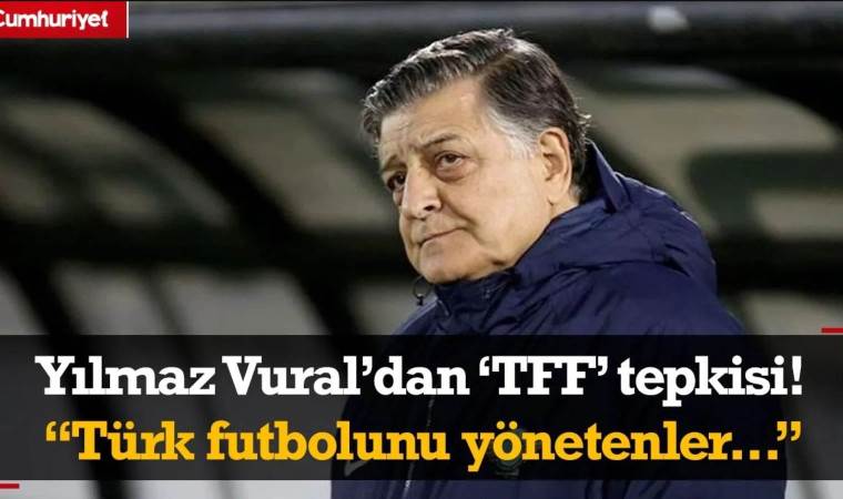 Yılmaz Vural'dan 'TFF' tepkisi! "Türk futbolunu yönetenler..."