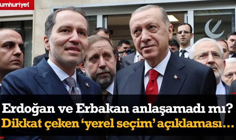 Erdoğan ve Erbakan anlaşamadı mı? Yeniden Refah Partisi'nden dikkat çeken 'yerel seçim' çıkışı