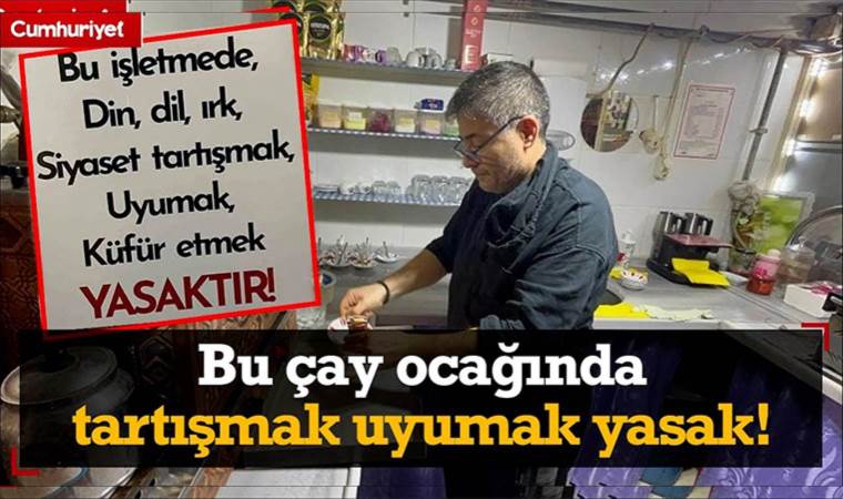 Bu çay ocağında tartışmak, uyumak, küfür etmek yasak!